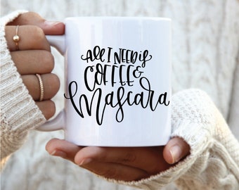 All I need is coffee and mascara mug, funny mom mug, new mom mug, mothers day mug gift, mug gift for mom, coffee gift for women,
