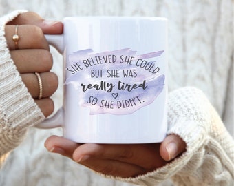 She Believed She Could but she was Tired so she didnt mug, mothers day gift mug, sarcastic mug sayings, funny mugs for women, tired mom mug