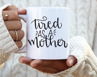 Tired as a Mother mug, mothers day gift mug, tired as a mother cup, funny mug for mom, coffee cup for mom, mothers day gift coffee mug