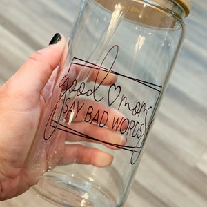 Good Moms Say Bad words tumbler glass cup, iced coffee glass with lid and straw, coffee lover gift for mom, clear beer can glass, glass mug image 2