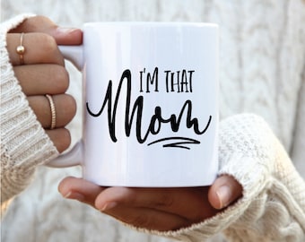 I'm that Mom mug, mothers day gift mug, coffee cup for mom, mothers day gift coffee cup, funny mug for mom, that mom cup, coffee mug for mom