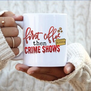First Coffee Then Crime Shows mug, true crime coffee mug, funny crime shows mug, true crime lover, crime junkie, crime show lover,