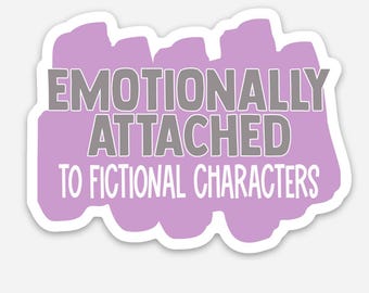 Emotionally Attached to Fictional Characters Sticker - Book Lover Gift
