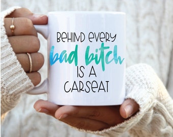 Behind Every Bad Bitch is a Carseat Mug, mothers day gift mug, gifts for new moms, mom of toddler gift, sarcastic mom gift, funny mom mug