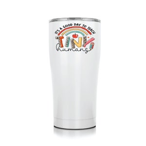 Its a good day to teach tiny humans tumbler, teacher appreciation gift cup, teacher of tiny humans, end of the year elementary teacher gift