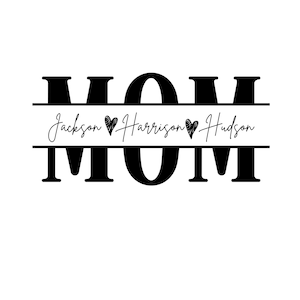 May include: Black and white graphic design with the word "MOM" in large bold letters. The word "MOM" is split in half with a horizontal line. The names "Jackson", "Harrison", and "Hudson" are written in cursive script with a heart symbol between each name.