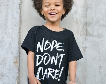 Nope Don't Care, Funny Kids Baby Shirt, Sarcastic Shirts, Childs TShirt, Sarcasm Shirt, Toddler Shirt, Kids Toddler Clothing, Kids Gift