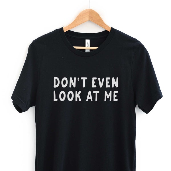 Schauen Sie nicht einmal auf mich T-Shirt, antisoziale lustige Slogan Shirt, Unisex Erwachsene t
