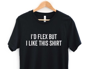 I'd Flex But I Like This Shirt, Training T-Shirt, Gym Lovers Gift