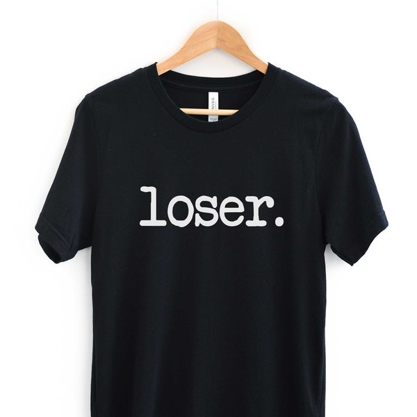 Loser T-Shirt, Funny Adult Slogan Shirt, On Trend Fashion Tee