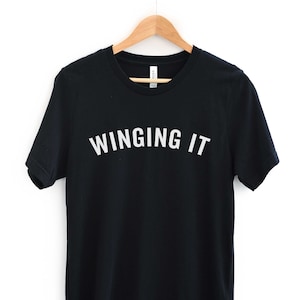 Winging It T-Shirt: Funny Slogan, Adult Unisex Fit