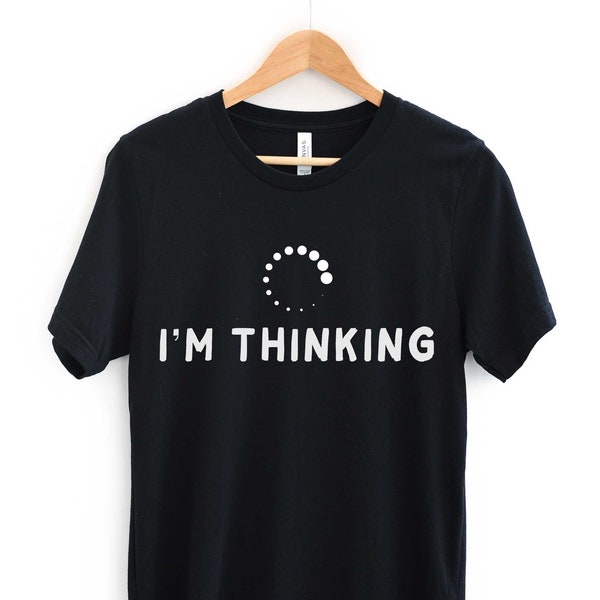 I'm Thinking T-Shirt, Computer Loading, Adult Funny Slogan Shirt