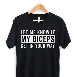 Let Me Know If My Biceps Get In Your Way T-Shirt, Training Shirt, Gym Lovers Gift