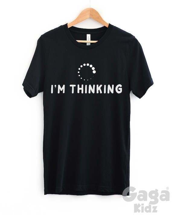 I'm Thinking T-Shirt, Computer Loading, Adult Funny Slogan Shirt