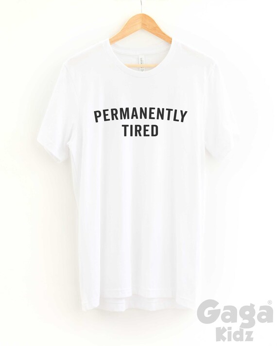 Permanently Tired T-Shirt, Unisex Adult Funny Slogan Sleep Shirt, Fashion