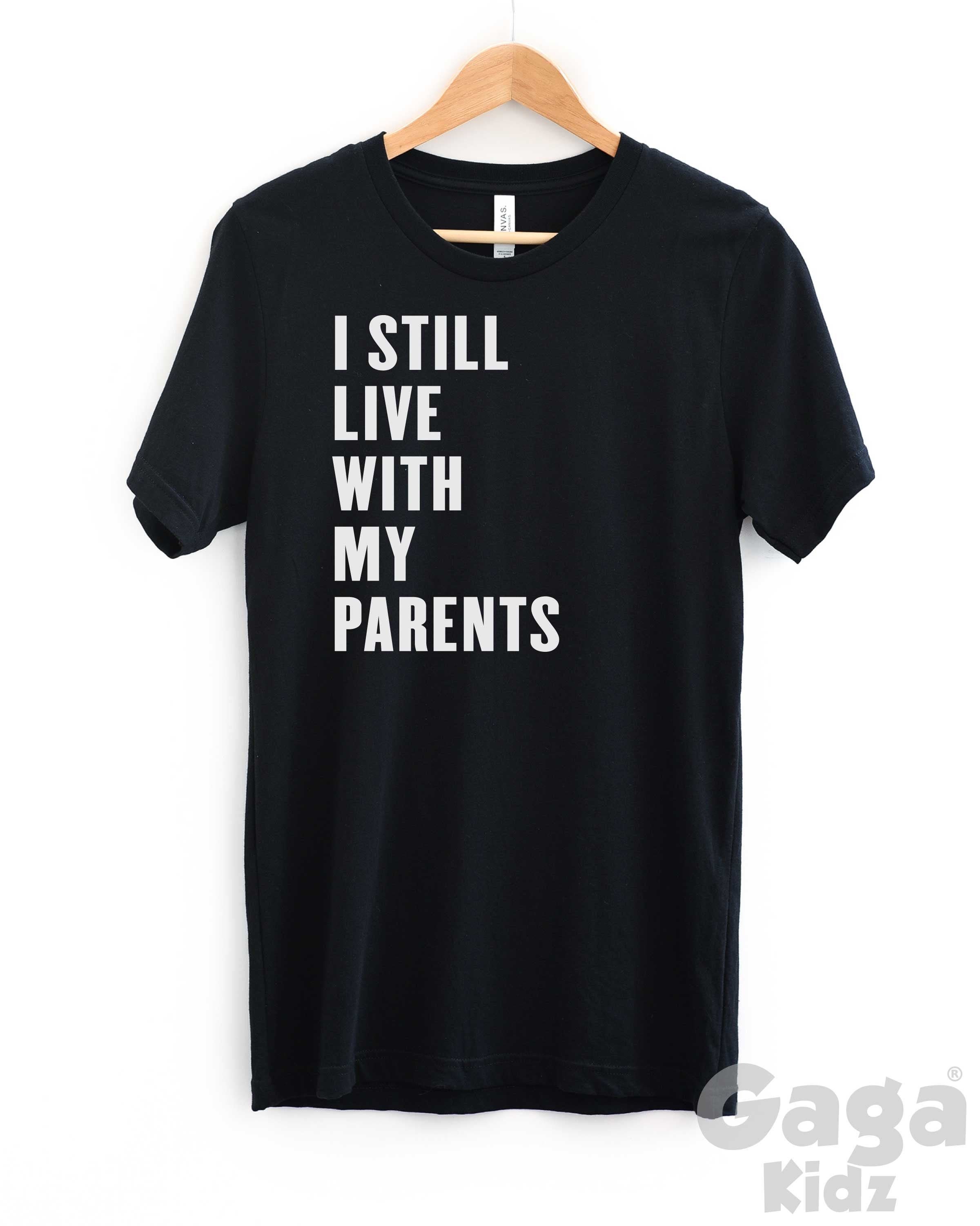 I Still Live With My Parents T-shirt, Unisex Funny Slogan Shirt - Etsy