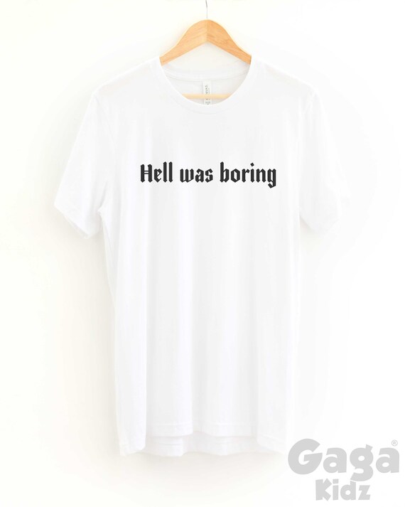 Hell Was Boring T-shirt, Badass / Edgy / Goth / Rocker