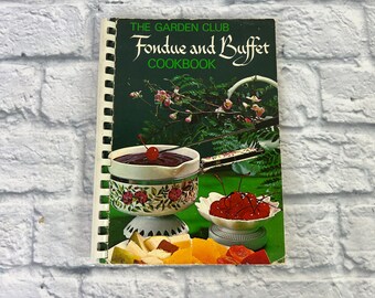 Vintage 1973 Cookbook - "The Garden Club Fondue and Buffet Cookbook"