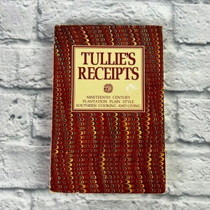 Tullie's Receipts- Nineteenth Century Plantation Plain Style Southern Cooking and Living