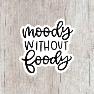 Moody Without Foody, Funny Laptop Sticker, Water Bottle Sticker, Funny Stickers, Sarcastic Stickers, Tumbler Stickers Decals Mood Sticker