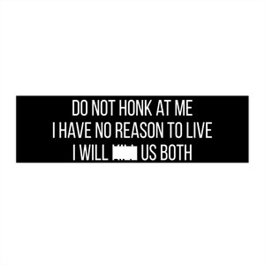 Do Not Honk At Me I Will K*** Us Both Bumper Sticker