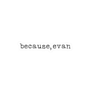 Because, Evan Buddie Quote Sticker