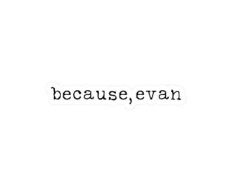 Because, Evan Buddie Quote Sticker