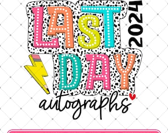 Last Day Autographs PNG, Last Day Of School Png, Teacher Shirt Png, End Of School Png, 2024 Autograph Shirt Png, Graduation Png, PNG Digital