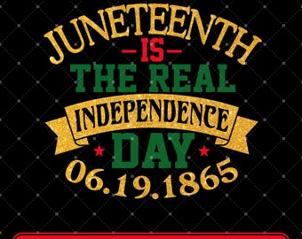 Juneteenth Is Real Independence Png, Juneteenth PNG, 1865 Png, Juneteenth Shirt Png, Juneteenth Png, PNG Sublimation designs download,