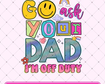 Go ask your Dad Png, I'm off duty Png, Mom's off duty png, funny wife png, Husband Gift, Faith Quote png, retro wife png, mom png design