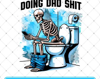 Doing Dad Shit PNG, Step Dad Shirt, Dad Joke Png, Snarky Skeleton Sublimation Design, Instant Digital Downloads, PNG