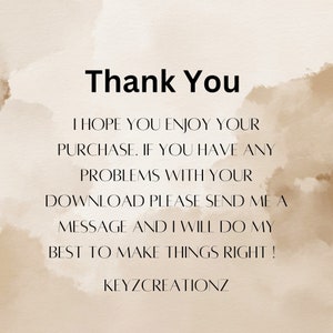 Puede incluir: Gracias. Espero que disfrutes de tu compra. Si tienes alg&uacute;n problema con tu descarga, por favor env&iacute;ame un mensaje y har&eacute; todo lo posible para solucionarlo. KEYZCREATIONZ