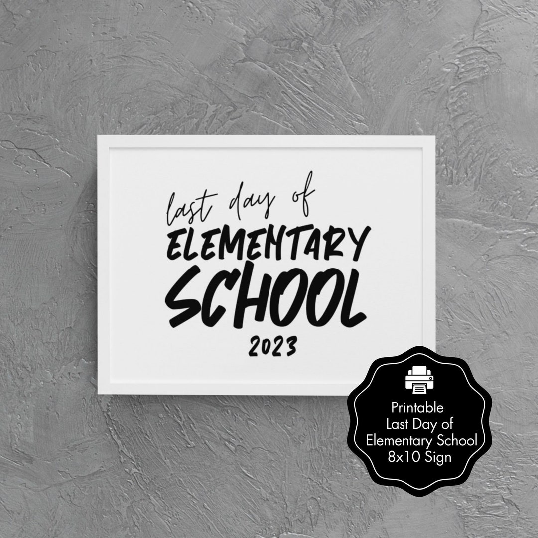 Last Day Elementary School Class of 2023 Printable 8x10 Sign Etsy