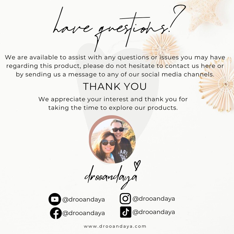 Puede incluir: Una pareja posa para una foto frente a un fondo natural. El texto "have questions?" est&aacute; en la parte superior de la imagen. El texto "THANK YOU" est&aacute; en el medio de la imagen. El texto "We appreciate your interest and thank you for taking the time to explore our products." est&aacute; debajo del texto "THANK YOU". El texto "drooandaya" est&aacute; en la parte inferior de la imagen. Los iconos de redes sociales para YouTube, Facebook, Instagram y TikTok est&aacute;n debajo del texto "drooandaya". El texto "@drooandaya" est&aacute; debajo de cada icono de redes sociales. El texto "www.drooandaya.com" est&aacute; en la parte inferior de la imagen.