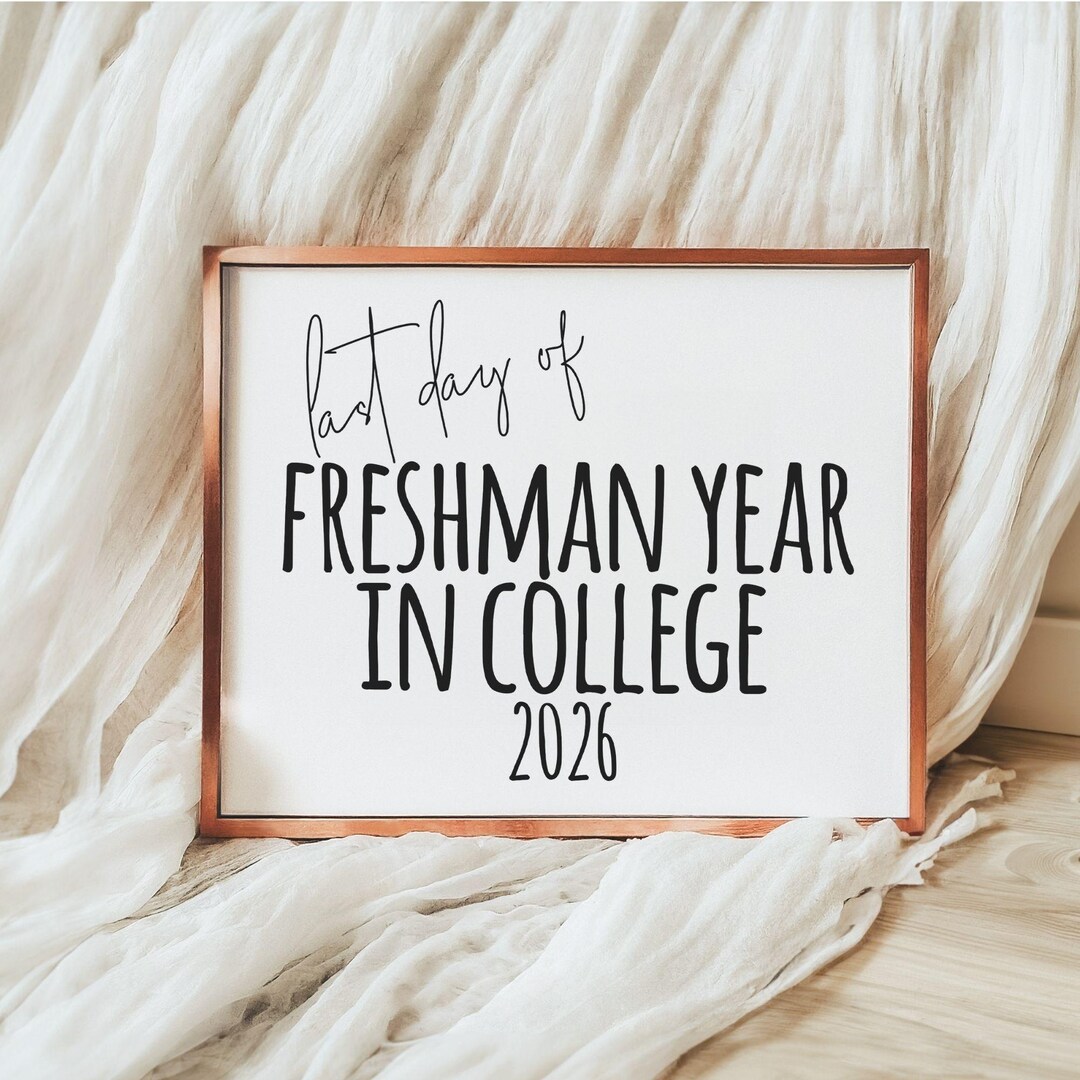 Last Day of Freshman Year College Sign 2026, Printable University Photo ...