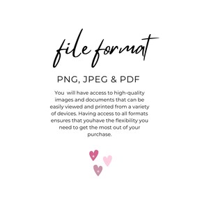 May include: Text that reads "file format" in a handwritten font. Below the text is a list of file formats: PNG, JPEG & PDF. The text explains that the buyer will have access to high-quality images and documents in these formats, which can be easily viewed and printed from a variety of devices. The text also states that having access to all formats ensures flexibility. The text is followed by three pink hearts with white stars.