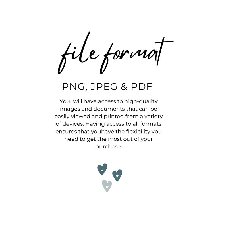 Puede incluir: Texto que dice "file format" en una fuente manuscrita. Debajo del texto, dice "PNG, JPEG & PDF". El texto contin&uacute;a: "Tendr&aacute;s acceso a im&aacute;genes y documentos de alta calidad que se pueden ver y imprimir f&aacute;cilmente desde una variedad de dispositivos. Tener acceso a todos los formatos garantiza que tengas la flexibilidad que necesitas para aprovechar al m&aacute;ximo tu compra." Tres corazones azules con estrellas blancas est&aacute;n en la parte inferior de la imagen.