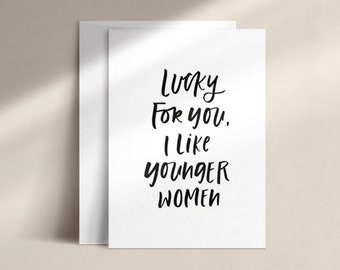 lucky for you, I like younger women | birthday card | DISC0099