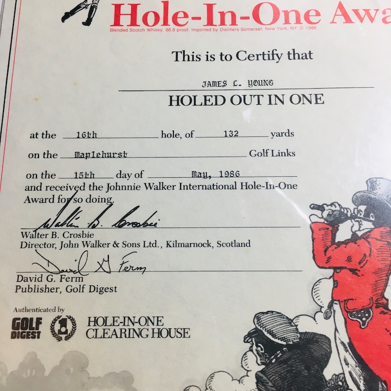 May include: A certificate of achievement for a hole-in-one at the Maplehurst Golf Links. The certificate is dated May 15, 1986 and is signed by Walter B. Crosbie, Director of John Walker & Sons Ltd. and David G. Ferm, Publisher of Golf Digest. The certificate is authenticated by the Hole-In-One Clearing House.