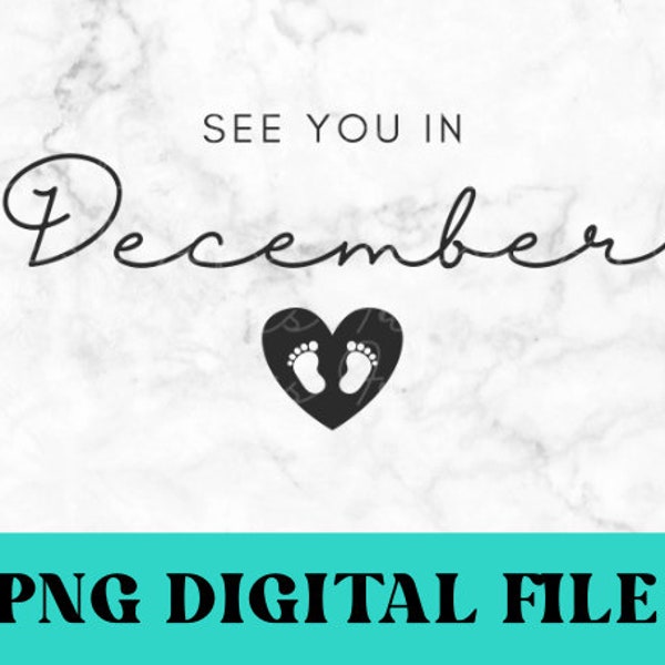 See you in December png, December Pregnancy Announcement Baby Reveal Due in December, Digital Download Design for Baby Reveal, December Baby