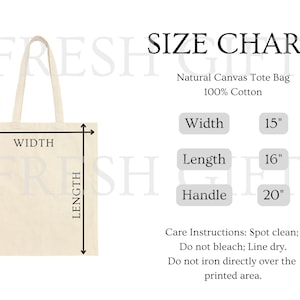 May include: A natural canvas tote bag with a 15 inch width, 16 inch length, and 20 inch handle. The bag is made of 100% cotton and has care instructions printed on the bottom.