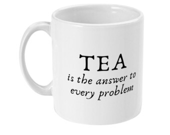 TEA is the answer to every problem 11oz White Printed Mug Gift