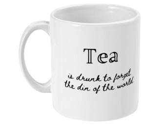 Tea is drunk to forget the din of the world Quote 11oz White Mug