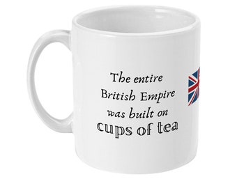 The entire British Empire was built on cups of tea Quote 11oz Mug Gift Tea Lover Addict
