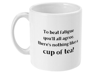 To beat fatigue you'll all agree, there's nothing like a cup of tea! Quote 11oz Mug Gift
