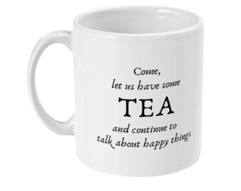 Come, let us have some tea and continue to talk about happy things - Quote Chaim Potok 11oz White Printed Mug