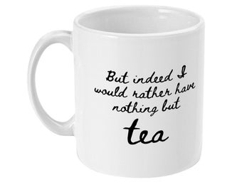 But indeed I would rather have nothing but tea - Jane Austen Quote Mansfield Park 11oz White Ceramic Mug