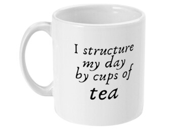 I structure my day by cups of tea Quote 11oz White Printed Mug Gift
