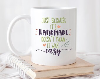 Just Because its Handmade doesn't mean it was easy Mug- Sewing Gift -Christmas Gift-Crochet gift-Knitting Mug- Crafting Mug