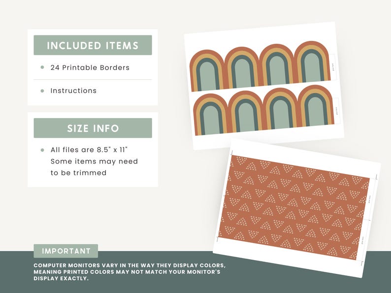 May include: Printable borders with rainbow arches and a geometric pattern. The borders are 8.5 inches by 11 inches and some items may need to be trimmed.  The text "INCLUDED ITEMS", "24 Printable Borders", "Instructions", "SIZE INFO", "All files are 8.5" x 11"", "Some items may need to be trimmed", and "IMPORTANT" is included in the image.  Computer monitors vary in the way they display colors, meaning printed colors may not match your monitor's display exactly.